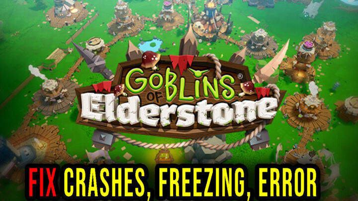 Goblins of Elderstone – Crashes, freezing, error codes, and launching problems – fix it!