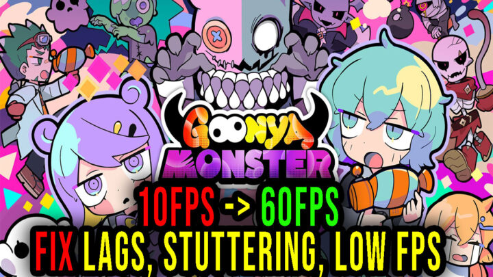 Goonya Monster – Lags, stuttering issues and low FPS – fix it!