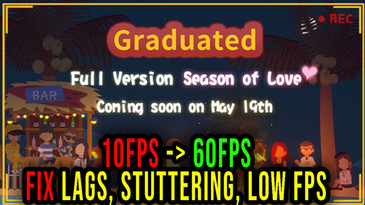 Graduated – Lags, stuttering issues and low FPS – fix it!