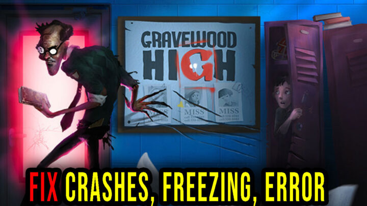 Gravewood High – Crashes, freezing, error codes, and launching problems – fix it!