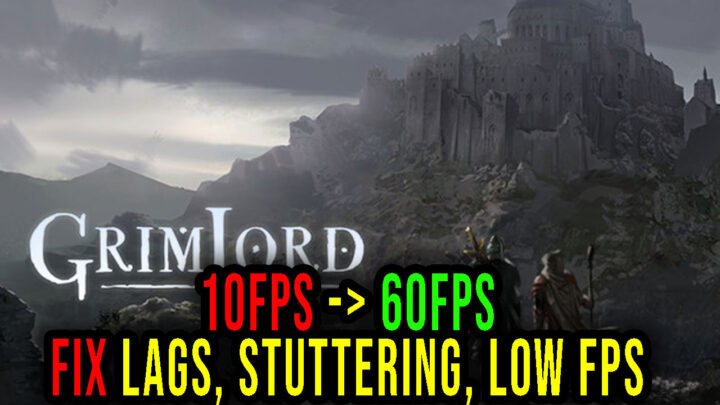 Grimlord – Lags, stuttering issues and low FPS – fix it!