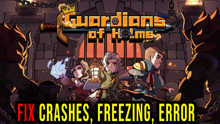 Guardians of Holme – Crashes, freezing, error codes, and launching problems – fix it!