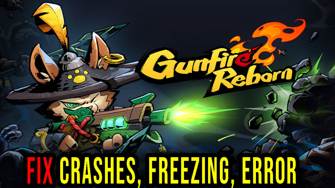 Gunfire Reborn – Crashes, freezing, error codes, and launching problems – fix it!