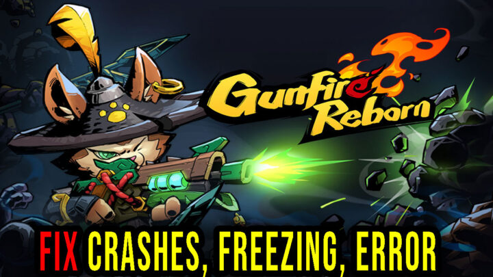 Gunfire Reborn – Crashes, freezing, error codes, and launching problems – fix it!