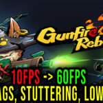 Gunfire Reborn - Lags, stuttering issues and low FPS - fix it!