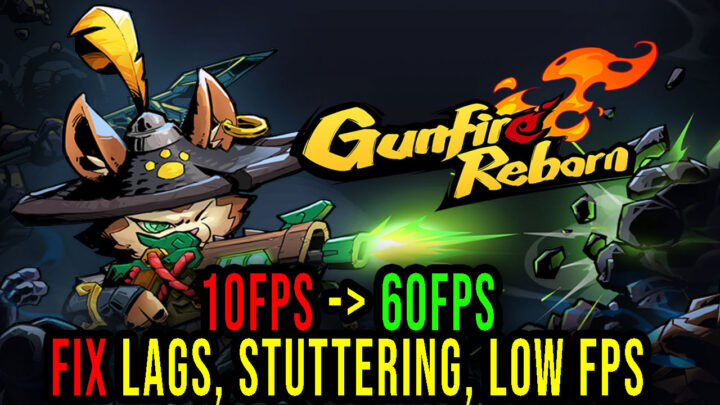 Gunfire Reborn – Lags, stuttering issues and low FPS – fix it!