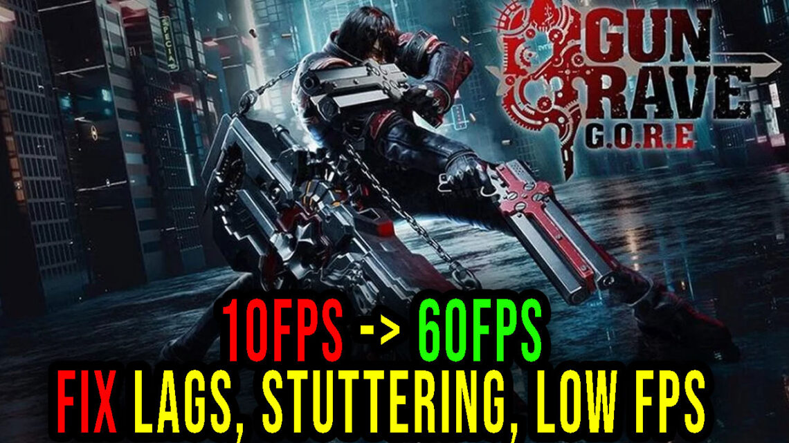 Gungrave G.O.R.E – Lags, stuttering issues and low FPS – fix it!