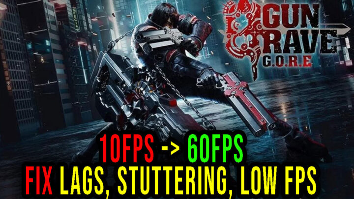 Gungrave G.O.R.E – Lags, stuttering issues and low FPS – fix it!