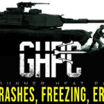 Gunner, HEAT, PC! - Crashes, freezing, error codes, and launching problems - fix it!