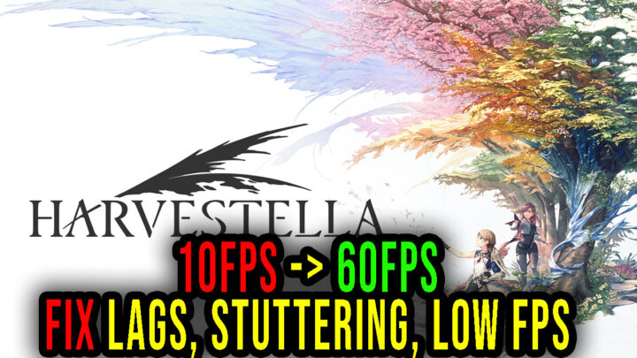 HARVESTELLA – Lags, stuttering issues and low FPS – fix it!