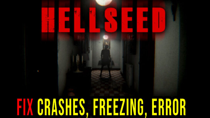 HELLSEED – Crashes, freezing, error codes, and launching problems – fix it!