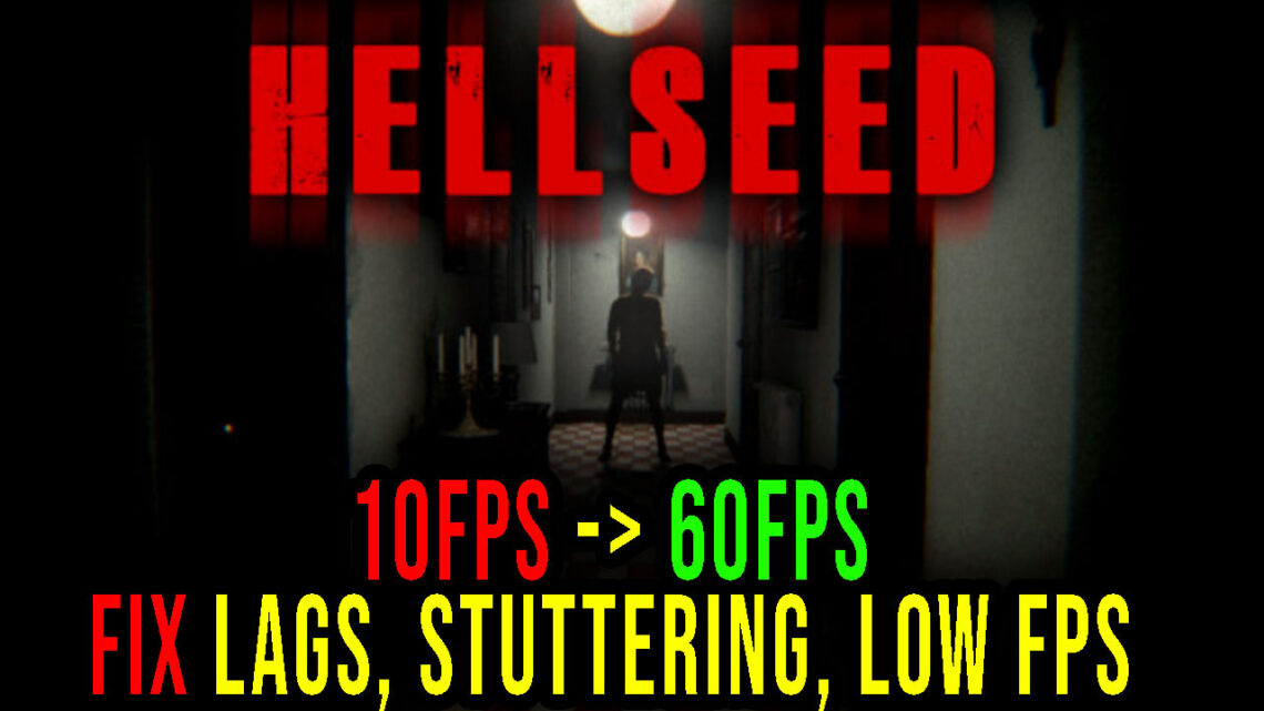 HELLSEED – Lags, stuttering issues and low FPS – fix it!