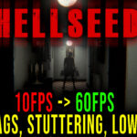 HELLSEED - Lags, stuttering issues and low FPS - fix it!