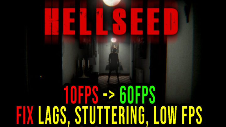 HELLSEED – Lags, stuttering issues and low FPS – fix it!