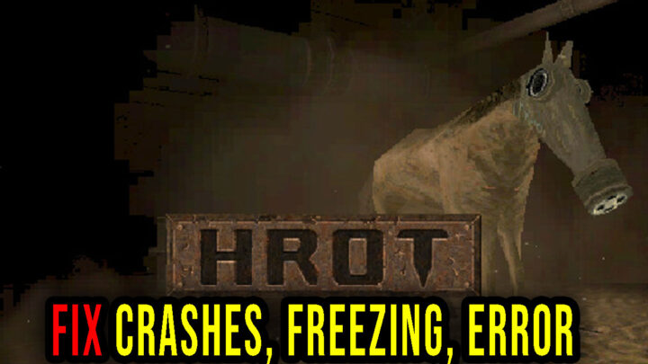 HROT – Crashes, freezing, error codes, and launching problems – fix it!