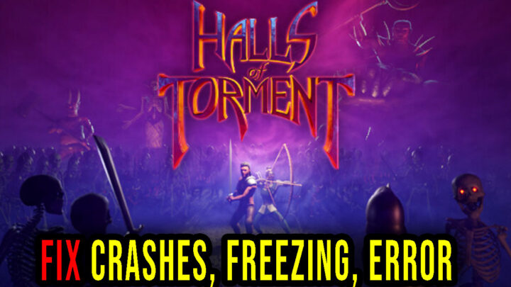 Halls of Torment – Crashes, freezing, error codes, and launching problems – fix it!