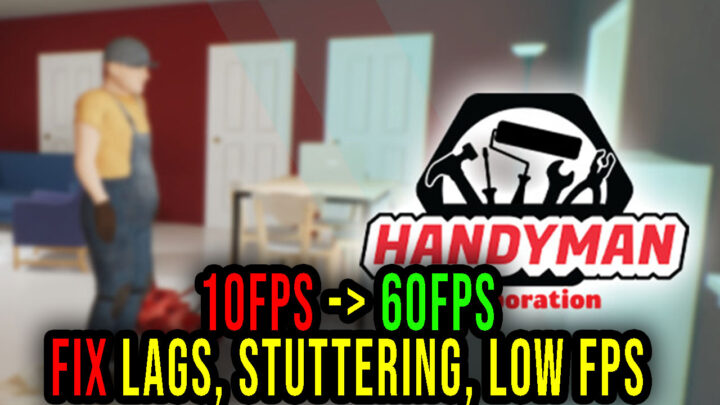 Handyman Corporation – Lags, stuttering issues and low FPS – fix it!