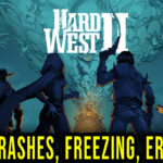 Hard West 2 - Crashes, freezing, error codes, and launching problems - fix it!