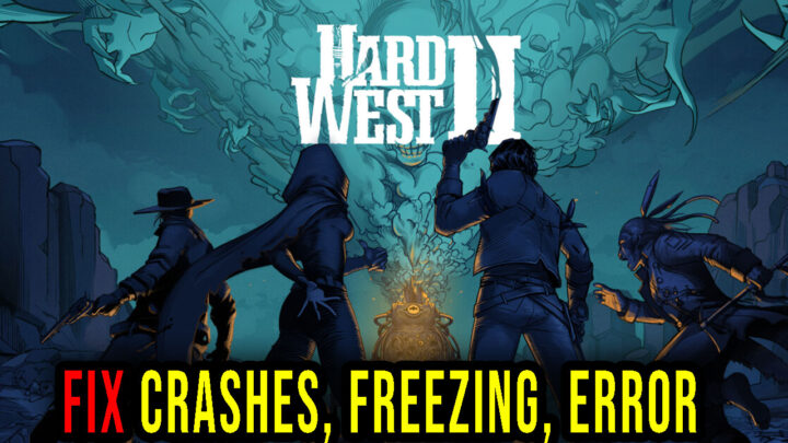 Hard West 2 – Crashes, freezing, error codes, and launching problems – fix it!