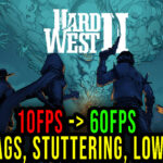 Hard West 2 - Lags, stuttering issues and low FPS - fix it!