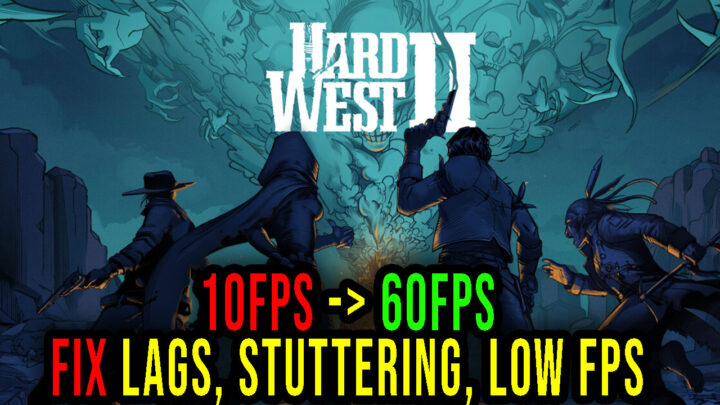 Hard West 2 – Lags, stuttering issues and low FPS – fix it!