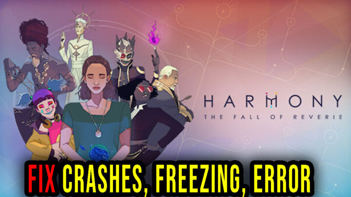 Harmony: The Fall of Reverie – Crashes, freezing, error codes, and launching problems – fix it!