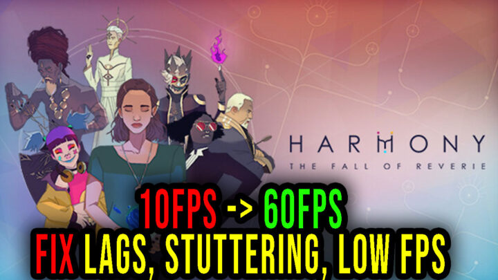 Harmony: The Fall of Reverie – Lags, stuttering issues and low FPS – fix it!
