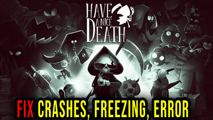 Have a Nice Death – Crashes, freezing, error codes, and launching problems – fix it!