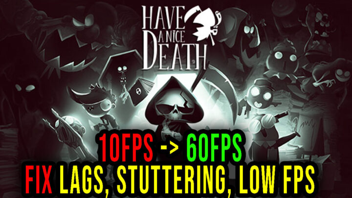 Have a Nice Death – Lags, stuttering issues and low FPS – fix it!