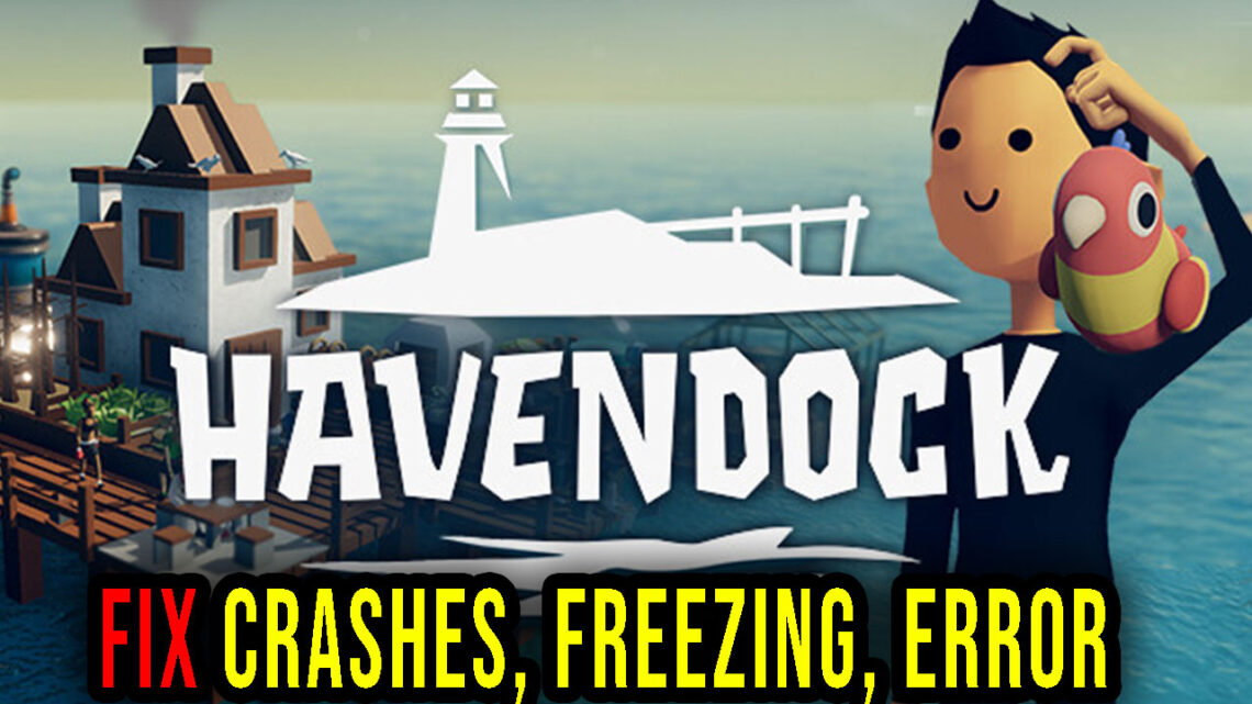 Havendock – Crashes, freezing, error codes, and launching problems – fix it!