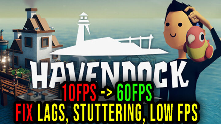 Havendock – Lags, stuttering issues and low FPS – fix it!