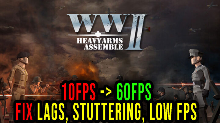 Heavyarms Assemble: WWII – Lags, stuttering issues and low FPS – fix it!