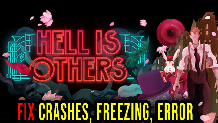Hell is Others – Crashes, freezing, error codes, and launching problems – fix it!
