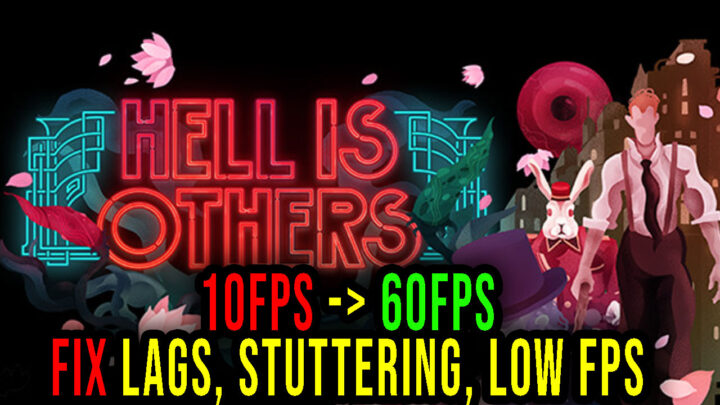 Hell is Others – Lags, stuttering issues and low FPS – fix it!