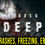 Hidden Deep - Crashes, freezing, error codes, and launching problems - fix it!