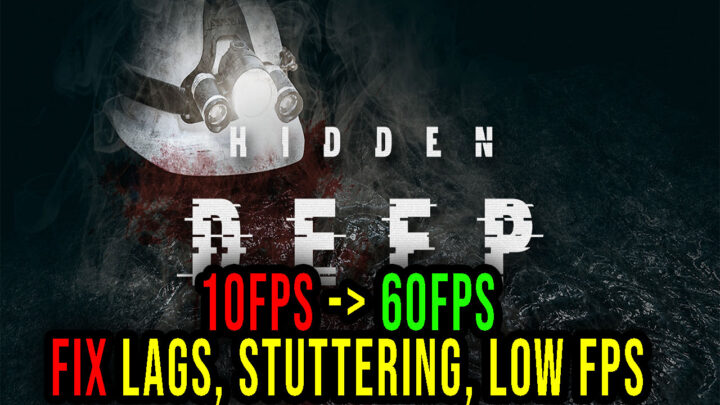 Hidden Deep – Lags, stuttering issues and low FPS – fix it!