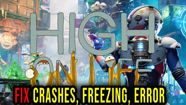High On Life – Crashes, freezing, error codes, and launching problems – fix it!