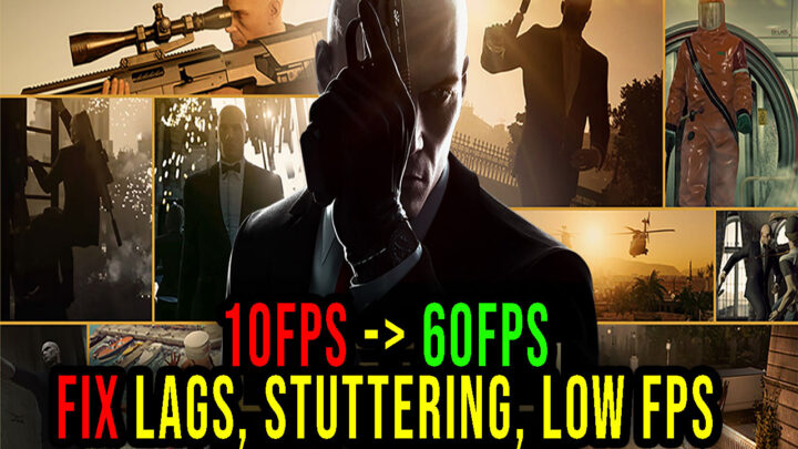 HITMAN – Lags, stuttering issues and low FPS – fix it!