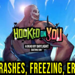 Hooked on You - Crashes, freezing, error codes, and launching problems - fix it!