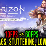 Horizon Zero Dawn - Lags, stuttering issues and low FPS - fix it!