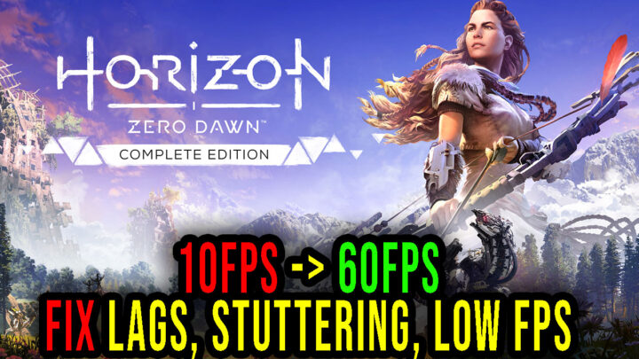 Horizon Zero Dawn – Lags, stuttering issues and low FPS – fix it!