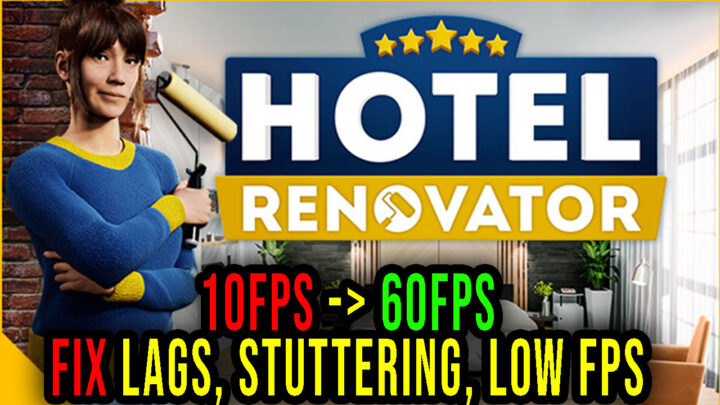 Hotel Renovator – Lags, stuttering issues and low FPS – fix it!