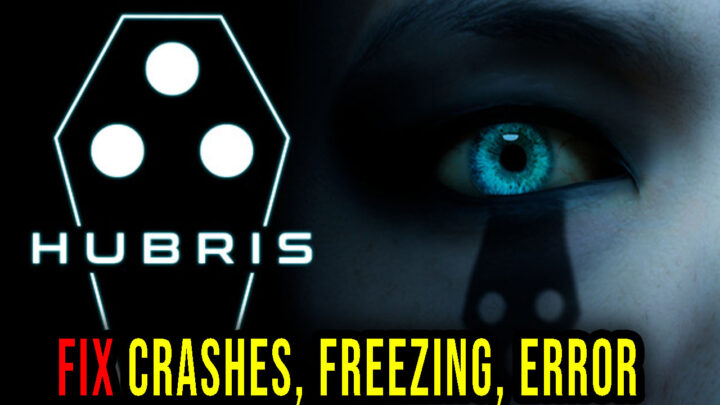 Hubris – Crashes, freezing, error codes, and launching problems – fix it!
