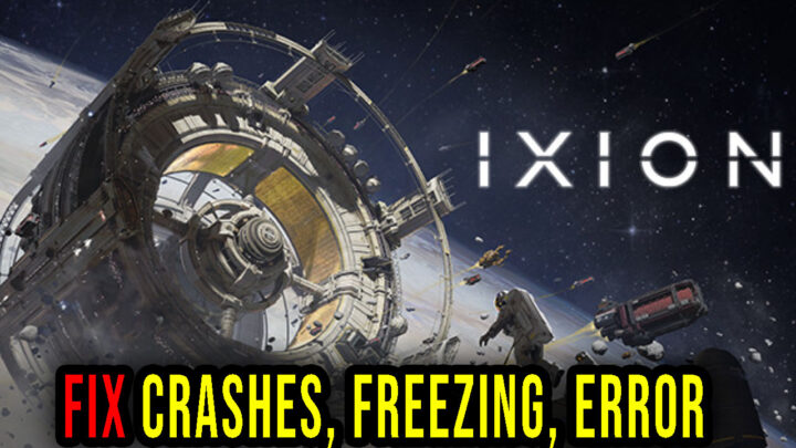 IXION – Crashes, freezing, error codes, and launching problems – fix it!