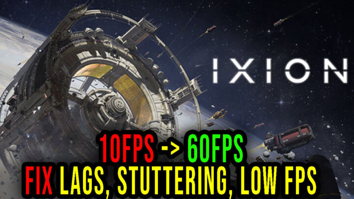 IXION – Lags, stuttering issues and low FPS – fix it!