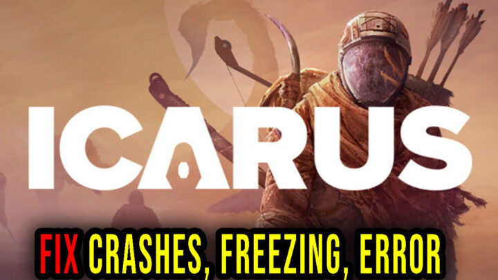 Icarus – Crashes, freezing, error codes, and launching problems – fix it!