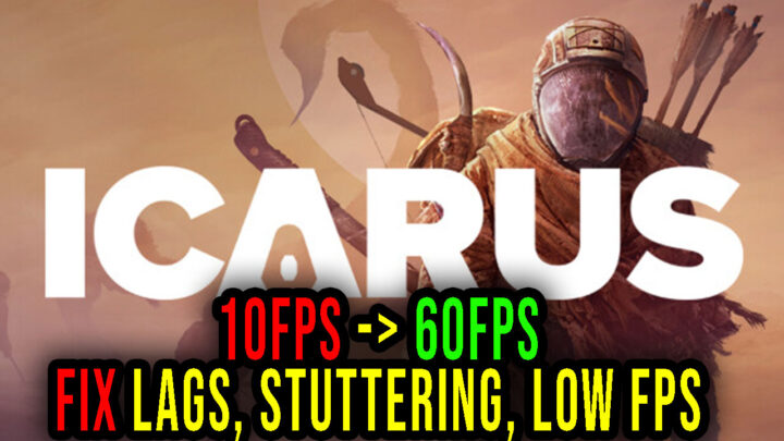 Icarus – Lags, stuttering issues and low FPS – fix it!