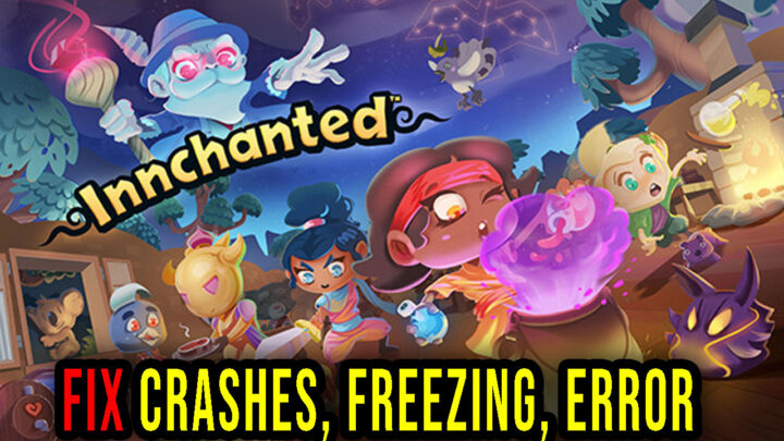 Innchanted – Crashes, freezing, error codes, and launching problems – fix it!