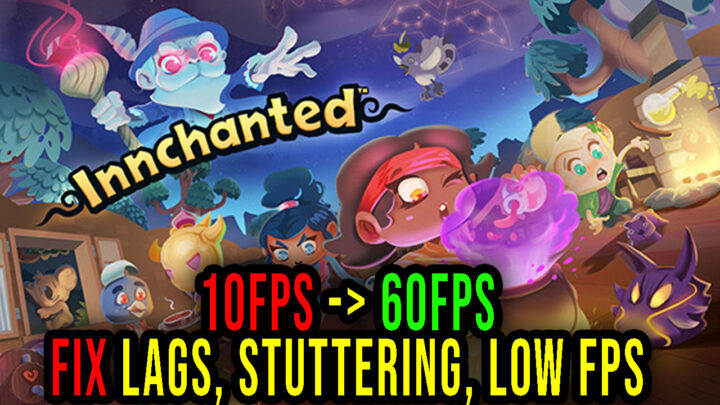 Innchanted – Lags, stuttering issues and low FPS – fix it!
