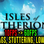 Isles of Etherion - Lags, stuttering issues and low FPS - fix it!